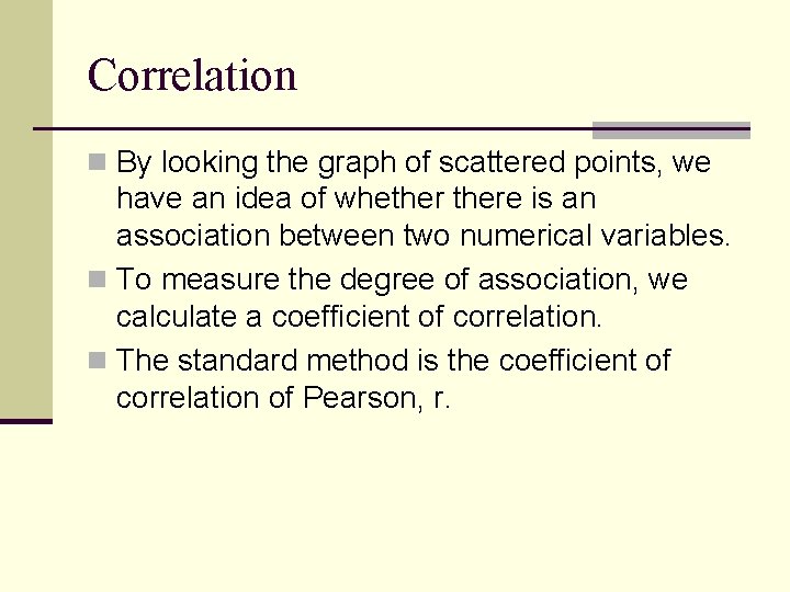 Correlation n By looking the graph of scattered points, we have an idea of
