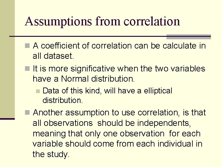 Assumptions from correlation n A coefficient of correlation can be calculate in all dataset.