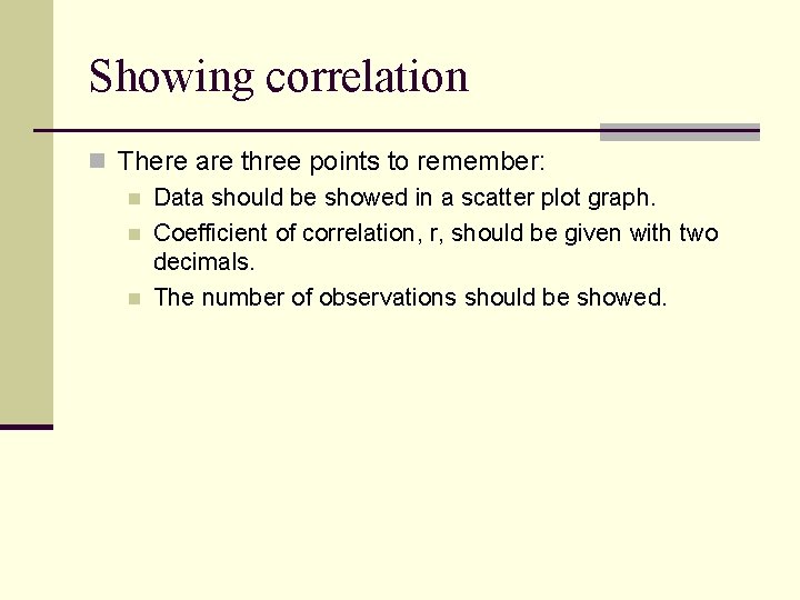 Showing correlation n There are three points to remember: n Data should be showed