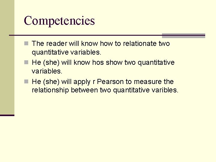 Competencies n The reader will know how to relationate two quantitative variables. n He