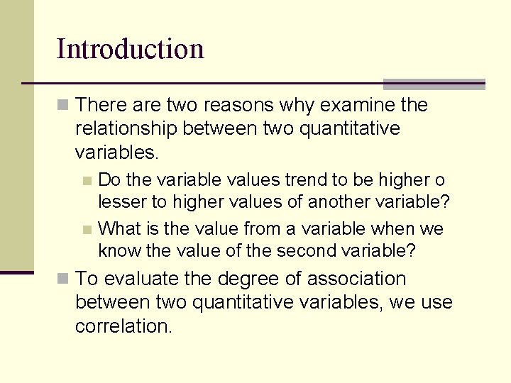 Introduction n There are two reasons why examine the relationship between two quantitative variables.