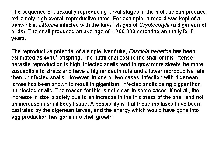 The sequence of asexually reproducing larval stages in the mollusc can produce extremely high The sequence of asexually reproducing larval stages in the mollusc can produce extremely high
