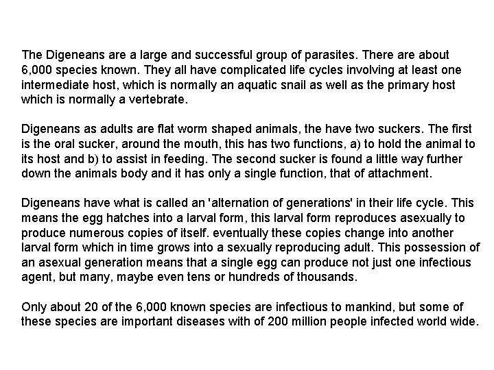 The Digeneans are a large and successful group of parasites. There about 6, 000 The Digeneans are a large and successful group of parasites. There about 6, 000