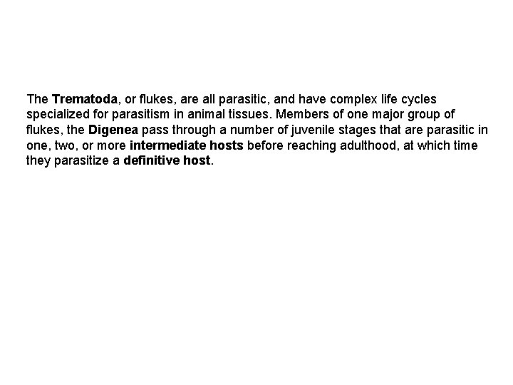 The Trematoda, or flukes, are all parasitic, and have complex life cycles specialized for The Trematoda, or flukes, are all parasitic, and have complex life cycles specialized for