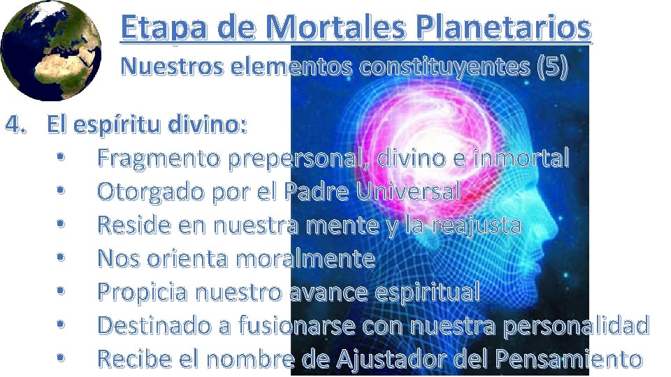 Etapa de Mortales Planetarios Nuestros elementos constituyentes (5) 4. El espíritu divino: • Fragmento