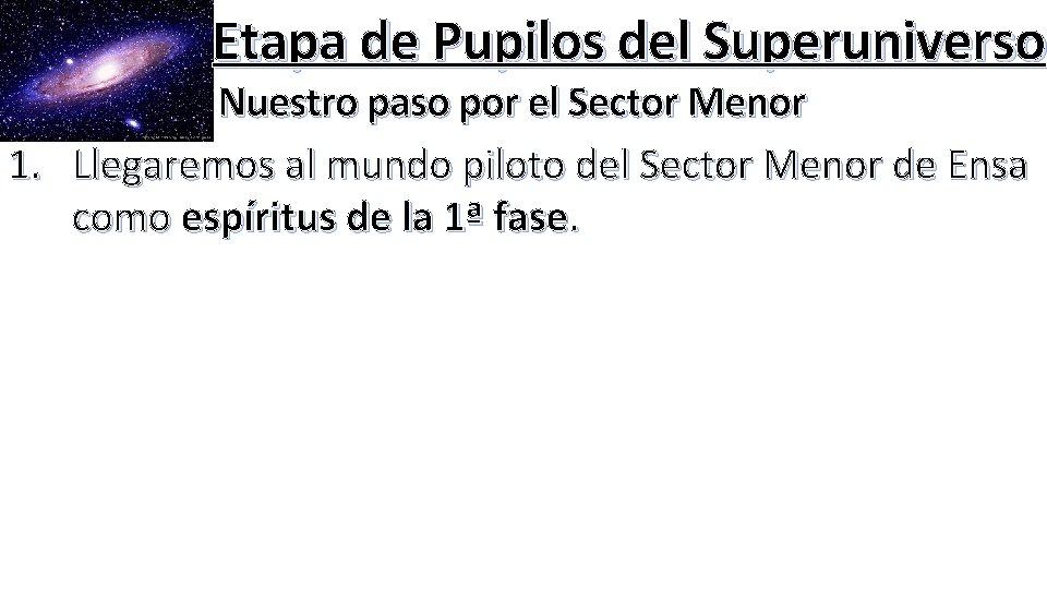 Etapa de Pupilos del Superuniverso Nuestro paso por el Sector Menor 1. Llegaremos al