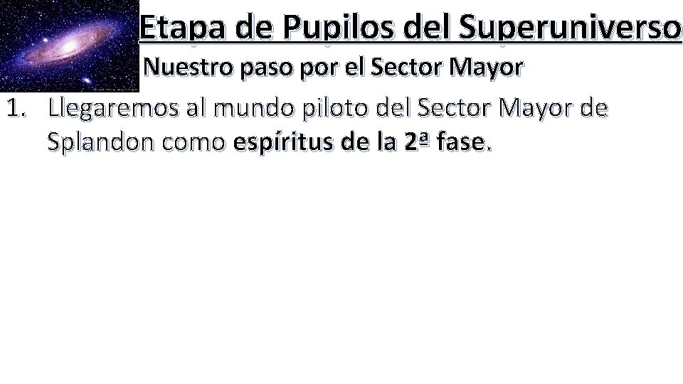 Etapa de Pupilos del Superuniverso Nuestro paso por el Sector Mayor 1. Llegaremos al