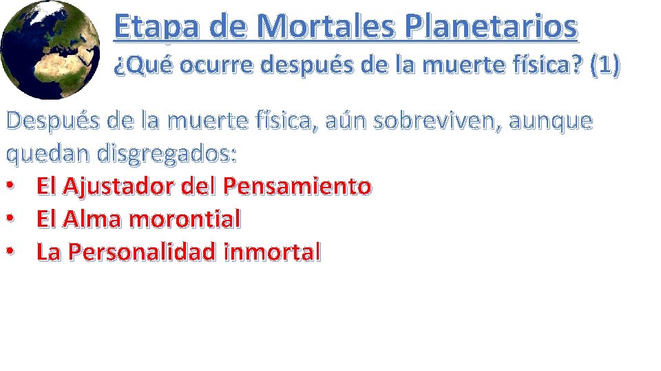 Etapa de Mortales Planetarios ¿Qué ocurre después de la muerte física? (1) Después de