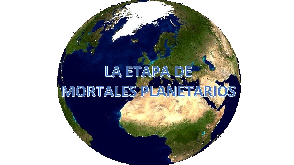 LA ETAPA DE MORTALES PLANETARIOS 