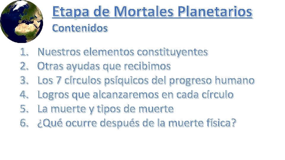 Etapa de Mortales Planetarios Contenidos 1. 2. 3. 4. 5. 6. Nuestros elementos constituyentes