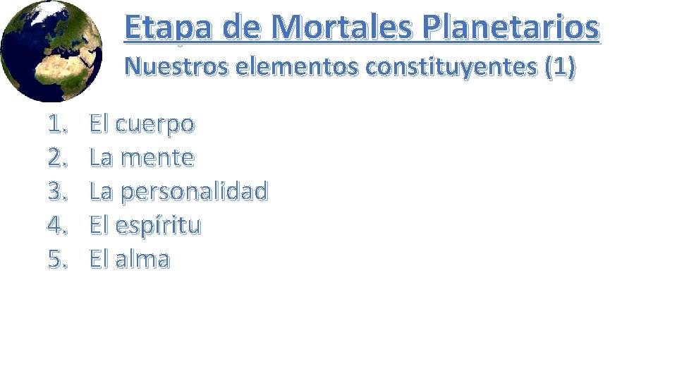 Etapa de Mortales Planetarios Nuestros elementos constituyentes (1) 1. 2. 3. 4. 5. El