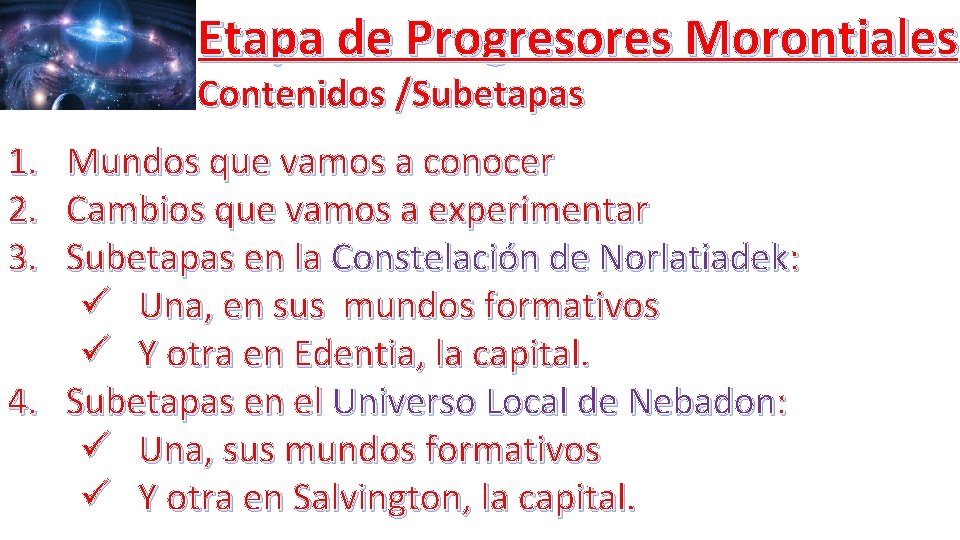 Etapa de Progresores Morontiales Contenidos /Subetapas 1. Mundos que vamos a conocer 2. Cambios