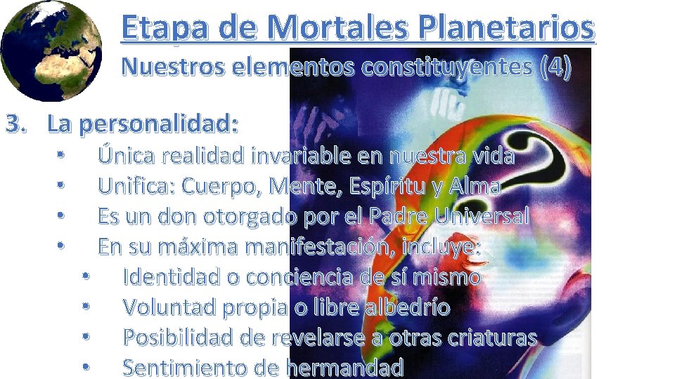 Etapa de Mortales Planetarios Nuestros elementos constituyentes (4) 3. La personalidad: • • Única