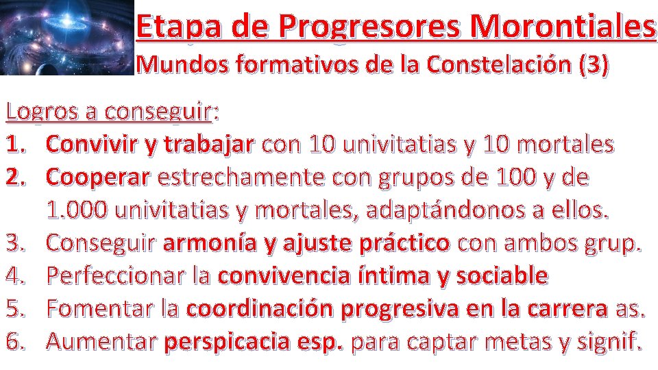 Etapa de Progresores Morontiales Mundos formativos de la Constelación (3) Logros a conseguir: 1.