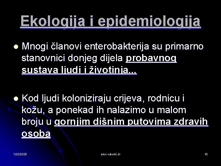 Ekologija i epidemiologija l Mnogi članovi enterobakterija su primarno stanovnici donjeg dijela probavnog sustava