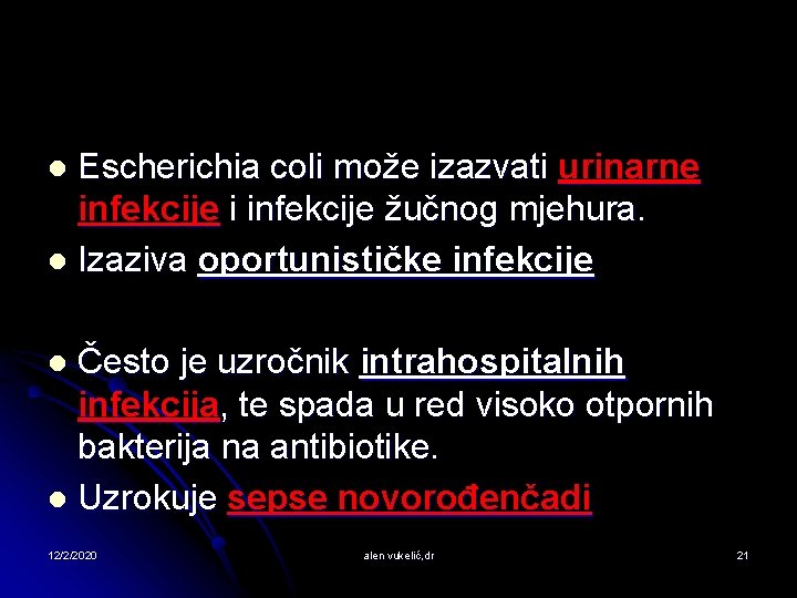 Escherichia coli može izazvati urinarne infekcije i infekcije žučnog mjehura. l Izaziva oportunističke infekcije