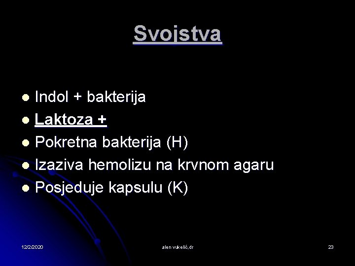 Svojstva Indol + bakterija l Laktoza + l Pokretna bakterija (H) l Izaziva hemolizu