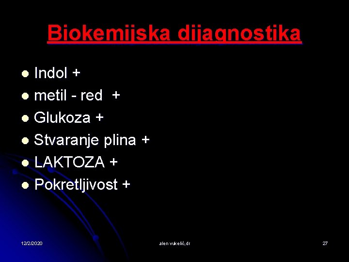 Biokemijska dijagnostika Indol + l metil - red + l Glukoza + l Stvaranje