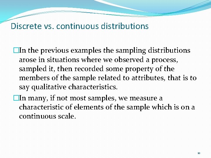 Discrete vs. continuous distributions �In the previous examples the sampling distributions arose in situations Discrete vs. continuous distributions �In the previous examples the sampling distributions arose in situations
