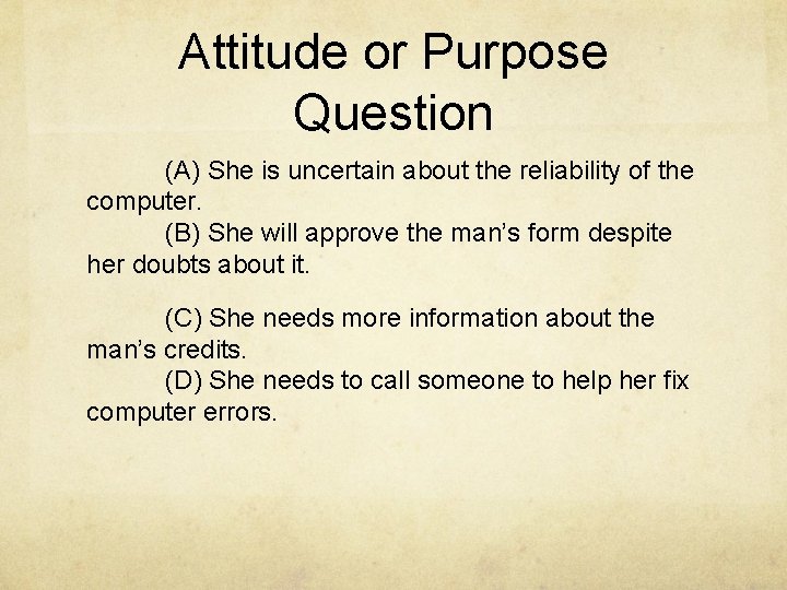 Attitude or Purpose Question (A) She is uncertain about the reliability of the computer.