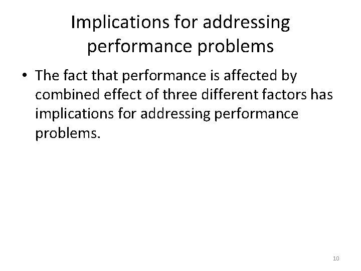 Implications for addressing performance problems • The fact that performance is affected by combined