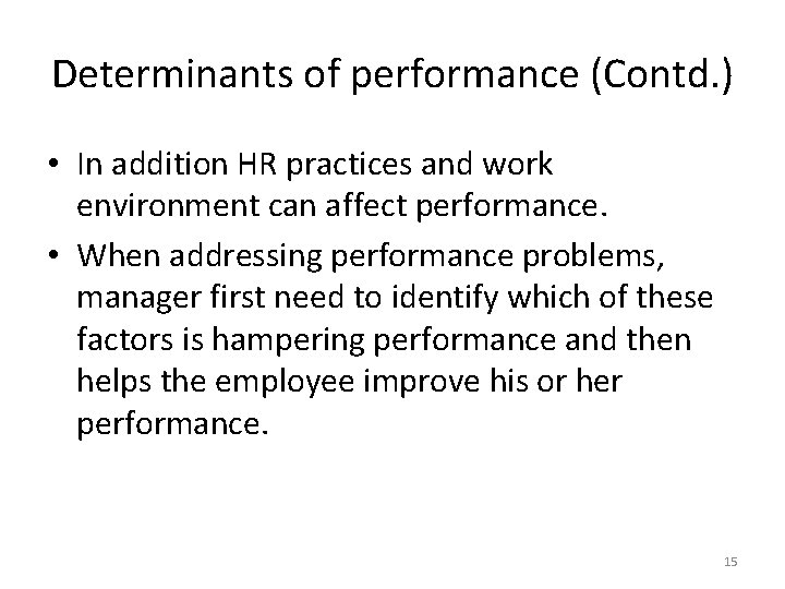 Determinants of performance (Contd. ) • In addition HR practices and work environment can