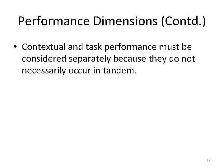 Performance Dimensions (Contd. ) • Contextual and task performance must be considered separately because