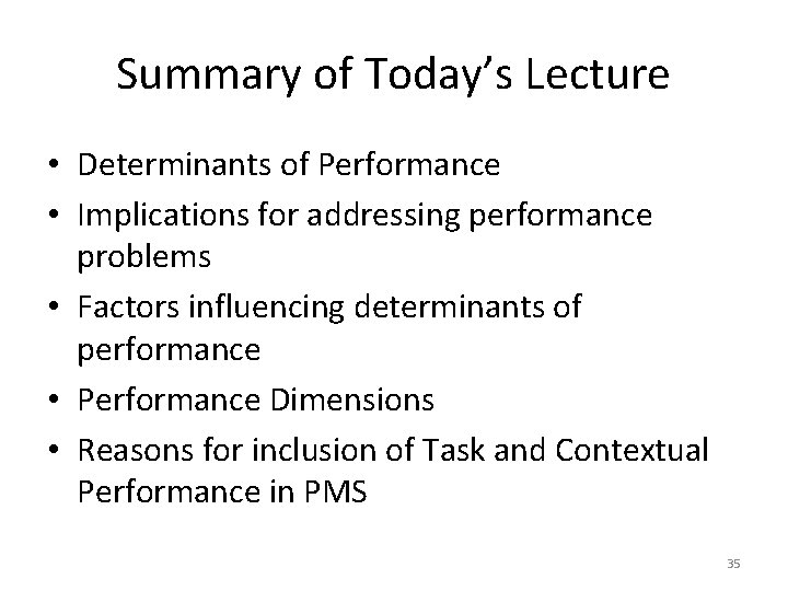 Summary of Today’s Lecture • Determinants of Performance • Implications for addressing performance problems