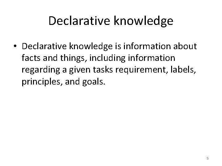 Declarative knowledge • Declarative knowledge is information about facts and things, including information regarding