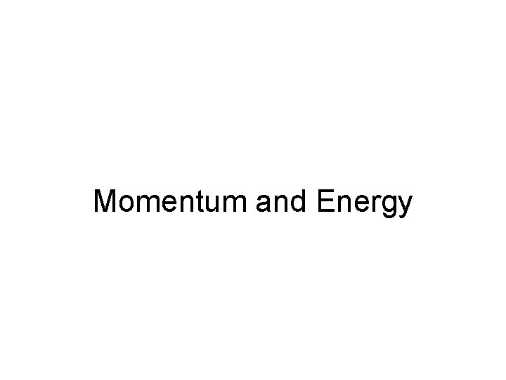 Momentum and Energy 
