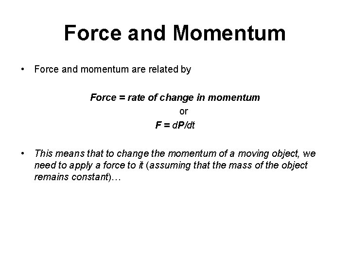 Force and Momentum • Force and momentum are related by Force = rate of
