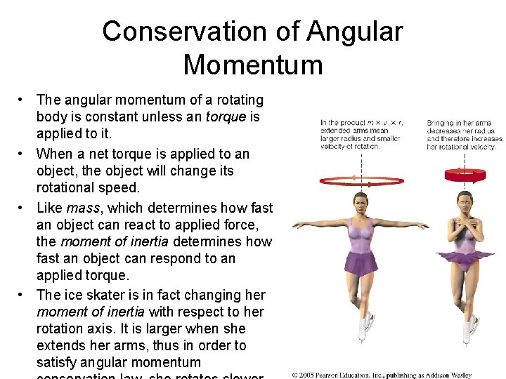 Conservation of Angular Momentum • The angular momentum of a rotating body is constant