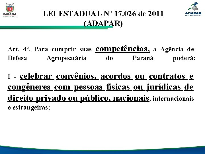 LEI ESTADUAL Nº 17. 026 de 2011 (ADAPAR) Art. 4º. Para cumprir suas competências,