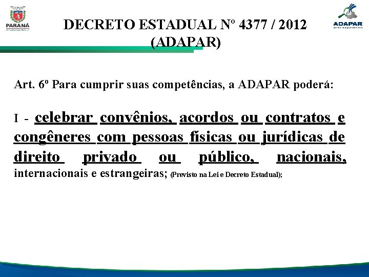 DECRETO ESTADUAL Nº 4377 / 2012 (ADAPAR) Art. 6º Para cumprir suas competências, a