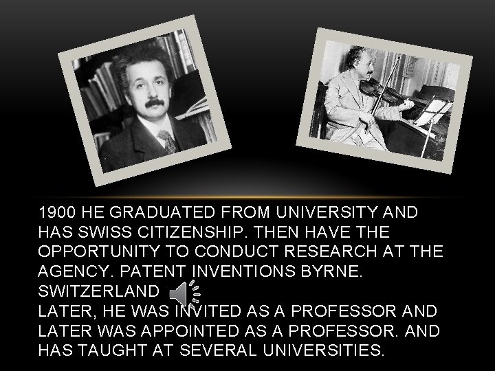 1900 HE GRADUATED FROM UNIVERSITY AND HAS SWISS CITIZENSHIP. THEN HAVE THE OPPORTUNITY TO