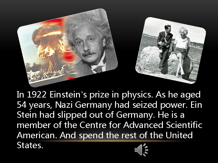 In 1922 Einstein's prize in physics. As he aged 54 years, Nazi Germany had