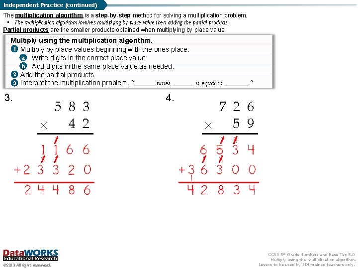 Independent Practice (continued) The multiplication algorithm is a step-by-step method for solving a multiplication