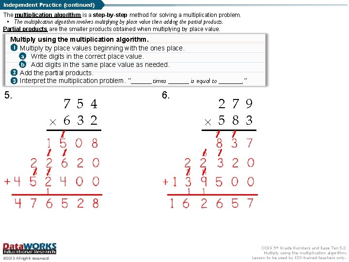 Independent Practice (continued) The multiplication algorithm is a step-by-step method for solving a multiplication