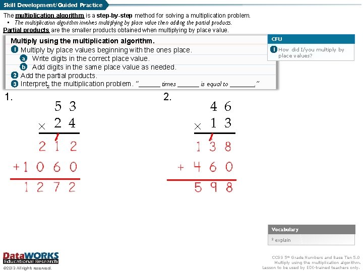 Skill Development/Guided Practice The multiplication algorithm is a step-by-step method for solving a multiplication