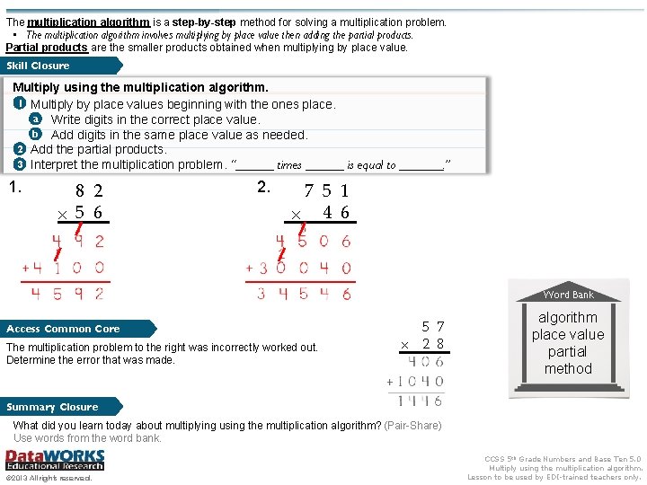 The multiplication algorithm is a step-by-step method for solving a multiplication problem. • The