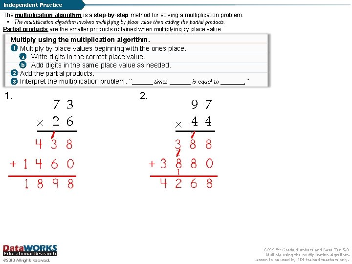 Independent Practice The multiplication algorithm is a step-by-step method for solving a multiplication problem.