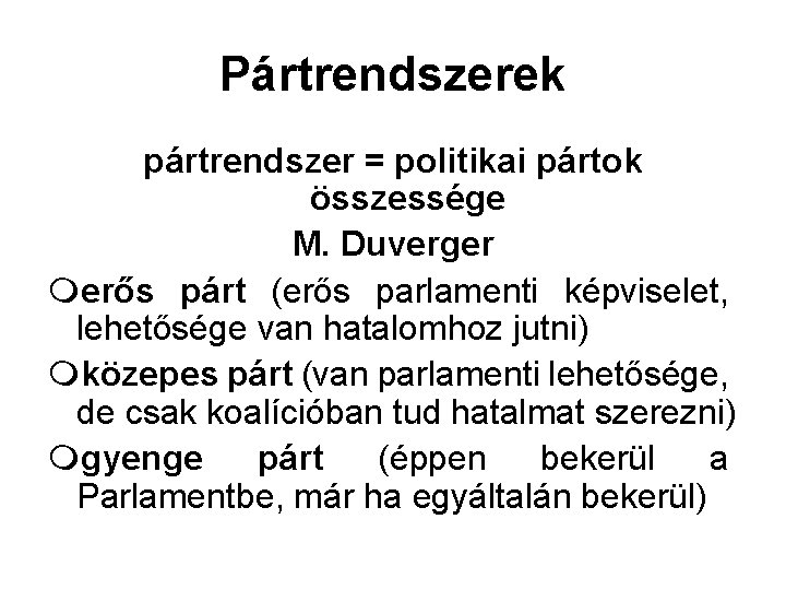 Pártrendszerek pártrendszer = politikai pártok összessége M. Duverger merős párt (erős parlamenti képviselet, lehetősége