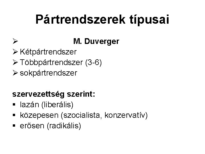 Pártrendszerek típusai Ø M. Duverger Ø Kétpártrendszer Ø Többpártrendszer (3 -6) Ø sokpártrendszervezettség szerint: