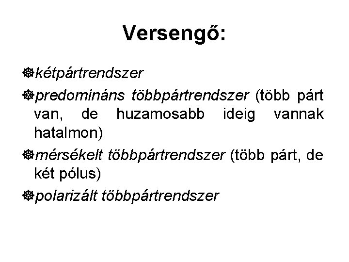 Versengő: ]kétpártrendszer ]predomináns többpártrendszer (több párt van, de huzamosabb ideig vannak hatalmon) ]mérsékelt többpártrendszer