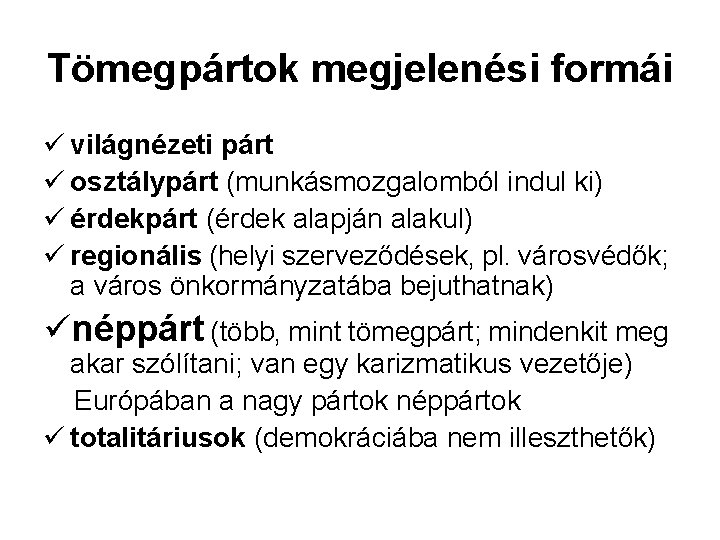 Tömegpártok megjelenési formái ü világnézeti párt ü osztálypárt (munkásmozgalomból indul ki) ü érdekpárt (érdek