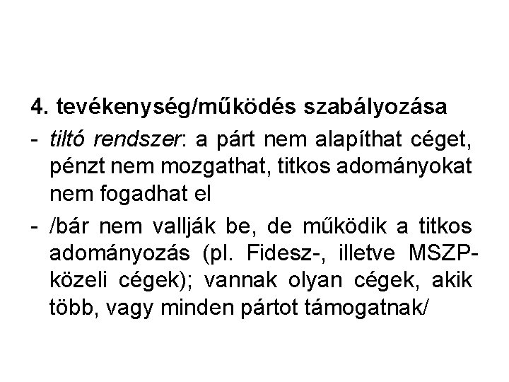 4. tevékenység/működés szabályozása - tiltó rendszer: a párt nem alapíthat céget, pénzt nem mozgathat,