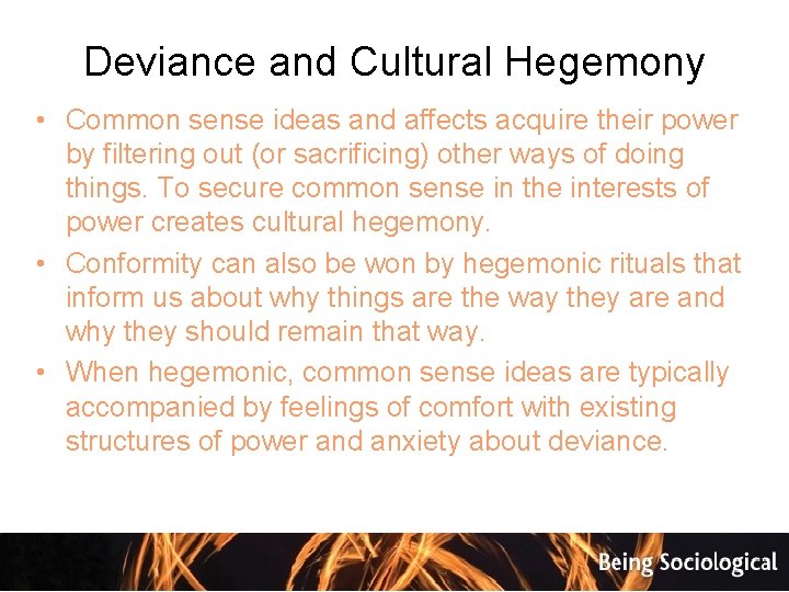 Deviance and Cultural Hegemony • Common sense ideas and affects acquire their power by