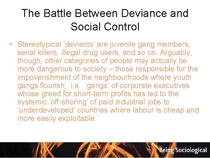 The Battle Between Deviance and Social Control • Stereotypical ‘deviants’ are juvenile gang members,