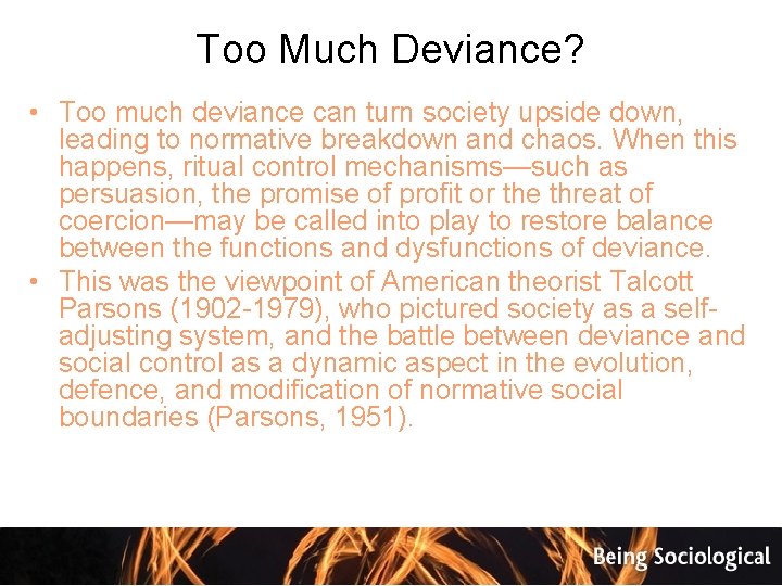 Too Much Deviance? • Too much deviance can turn society upside down, leading to