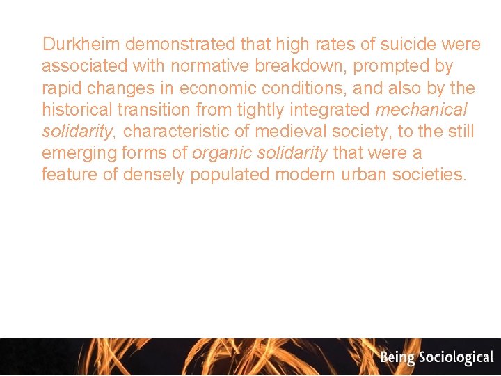  Durkheim demonstrated that high rates of suicide were associated with normative breakdown, prompted